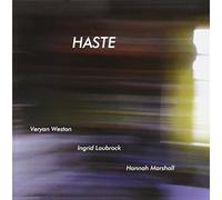 Veryan Weston / Ingrid Laubrock / Hannah Marshall - Haste (2011)