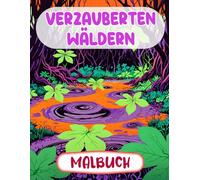Verzauberten Wäldern Malbuch: Färbung Seiten Mit Botanisches Fantasy Mystischen Landschaften Skurrilen Hainen Magischen Kreaturen Märchengärten | ... | Kinder Erwachsene Jugendliche Senioren