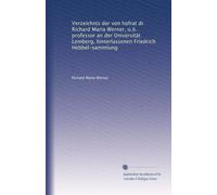 Verzeichnis der von hofrat dr Richard Maria Werner, o.ö. professor an der Universität Lemberg, hinterlassenen Friedrich Hebbel-sammlung