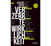 Verzerrte Wirklichkeit: Warum wir immer wieder scheitern - und wie wir es ändern können
