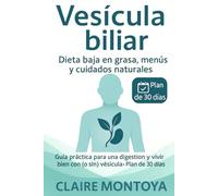 Vesícula biliar dieta baja en grasa, menús y cuidados naturales: Guía práctica para mejorar la digestión y vivir bien con (o sin) vesícula · Plan de 30 días (Salud digestiva y metabólica)