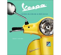 Vespa. Historia De Una Leyenda: La historia de una leyenda desde sus orígenes hasta hoy (ILUSTRADO)