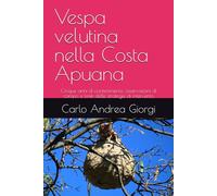 Vespa velutina nella Costa Apuana: Cinque anni di contenimento, osservazioni di campo e limiti delle strategie di intervento