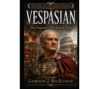 Vespasian: The Emperor Who Rebuilt Rome (Masters of the Roman World)