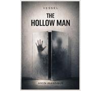 VESSEL: The Hollow Man: A Dark Psychological Thriller of Power, Control, and What Remains When You Lose Yourself