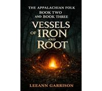 VESSELS OF IRON AND ROOT: THE APPALACHICAN FOLK HORROR TRILOGY BOOK TWO: 2