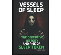 VESSELS OF SLEEP THE DEFINITIVE HISTORY AND: RISE OF SLEEP TOKEN