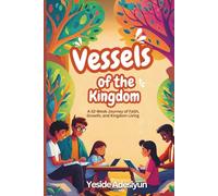 VESSELS OF THE KINGDOM: A 52-Week Journey of Faith, Growth, and Kingdom Living