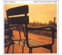 Vessels, The - Don't Waste Your Time