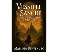 VESSILLI DI SANGUE: Cronache dalle ombre e dalla luce
