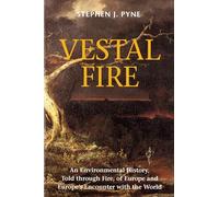 Vestal Fire: An Environmental History, Told Through Fire, of Europe and Europe's Encounter with the World (Weyerhaueser Cycle of Fire)