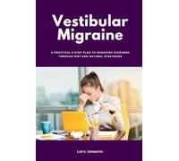 Vestibular Migraine: A Practical 5-Step Plan to Managing Dizziness Through Diet and Natural Strategies