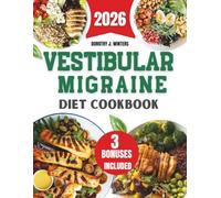 Vestibular Migraine Diet Cookbook 2026: Natural Relief from Vertigo, Dizziness, and Headaches with Soothing Recipes and a Simple 30 Day Meal Plan (Dorothy J. Winters Healthy Living Cookbook Series)