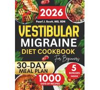 Vestibular Migraine Diet Cookbook For Beginners: The Complete Guide to Natural Relief from Dizziness, Headaches, and Vertigo with 1,000 Days of ... Tasty Diet and Nutrition Cookbook Series)