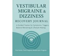 Vestibular Migraine & Dizziness Recovery Journal: A Guided Tracker for Symptoms, Triggers, Balance Retraining & Lifestyle Healing