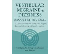 Vestibular Migraine & Dizziness Recovery Journal: A Guided Tracker for Symptoms, Triggers, Balance Retraining & Lifestyle Healing