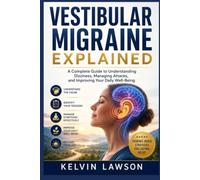 VESTIBULAR MIGRAINE EXPLAINED: A Complete Guide to Understanding Dizziness, Managing Attacks, and Improving Your Daily Well-Being