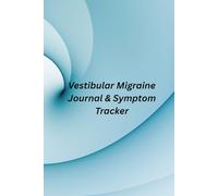Vestibular Migraine Tracker: Your Daily Symptom & Trigger Journal: Track Triggers, Reduce Attacks, and Take Back Control