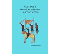 Vestidos y Decoraciones de la Edad Media Volumen I