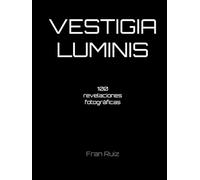 Vestigia Luminis: 100 revelaciones fotográficas