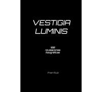 VESTIGIA LUMINIS: 100 revelaciones fotográficas