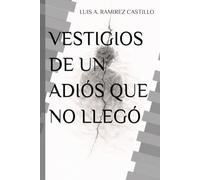 VESTIGIOS DE UN ADIÓS QUE NO LLEGÓ