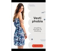 Vestiphobia: Unveiling the Fear of Clothing
