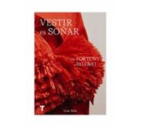 Vestir es soñar: Breve historia de la moda española (Arte y Fotografía)