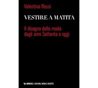 Vestire a matita. Il disegno della moda dagli anni Settanta a oggi (Cultura, moda e società)