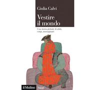 Vestire il mondo. Una storia globale di abiti, corpi, immaginari (Saggi)