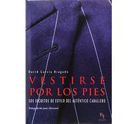 Vestirse por los pies: Los secretos de estilo del auténtico caballero (Presente Perfecto)