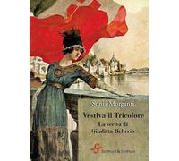 Vestiva il Tricolore. La scelta di Giuditta Bellerio (Voci)