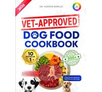 Vet-Approved Dog Food Cookbook: Healthy Homemade Dog Food - Vet-Approved Recipes for Balanced Nutrition, Natural Treats, and Easy Cooked Meals to ... (Healthy Homemade Dog Food Recipe Books)