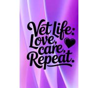 Vet Life: Love, Care, Repeat: Lined Notebook for Veterinarians, Vet Techs and Assistants - Cute Veterinary Medicine Appreciation Gift Journal for Students and Staff