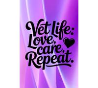 Vet Life: Love, Care, Repeat: Lined Notebook for Veterinarians, Vet Techs and Assistants - Cute Veterinary Medicine Appreciation Gift Journal for Students and Staff