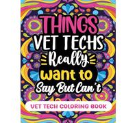 Vet Tech Coloring Book: Funny and Relatable Veterinary Technician Quotes for Adults - Relaxation and Stress Relief