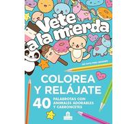 Vete a la mierda: 40 palabrotas con animales adorables y cabroncetes. No apto para menores (NO FICCIÓN)