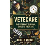 VETECARE: THE VETERANS' SURVIVAL GUIDE TO MEDICARE (VETECARE, THE VETERANS' SURVIVAL GUIDE TO MEDICARE AND WORKBOOKS)