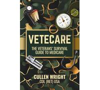 VETECARE: THE VETERANS' SURVIVAL GUIDE TO MEDICARE (VETECARE, THE VETERANS' SURVIVAL GUIDE TO MEDICARE AND WORKBOOKS)