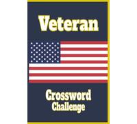 Veteran Crossword Challenge: Easy-to-Read Military Crossword Puzzles Honoring Veterans, Service, Duty, and American Pride | 6X9 Inches 120 Pages 50+ ... Patriotic Crossword Puzzle Book for Veterans.