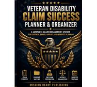 Veteran Disability Claim Success Planner & Organizer: A Complete System to Organize Evidence, Track Deadlines, Prepare for C&P Exams, and Manage VA Disability Claims