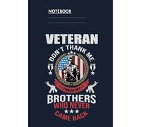 Veteran Don't Thank Me Thank My Brothers Who Never Came BackWith Soldier And American Flag On Slate Navy Cover: Notebook Military Remembrance