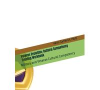 Veteran Evolution: Cultural Competency Training Workbook: Military and Veteran Cultural Competency