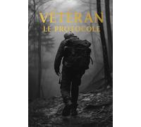 VÉTÉRAN - LE PROTOCOLE: Le Manuel de Force, de Présence et de Longévité pour les Hommes de plus de 40 Ans (L'ÈRE DU RÈGNE)