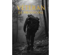 VÉTÉRAN - LE PROTOCOLE: Le Manuel de Force, de Présence et de Longévité pour les Hommes de plus de 40 Ans (L'ÈRE DU RÈGNE)