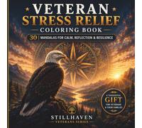 Veteran Stress Relief Coloring Book: 30 Mandalas for Calm, Reflection, Resilience and Creative Focus (Stillhaven Veterans Series)