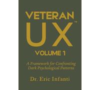 Veteran UX™ Volume 1: A Framework for Confronting Dark Psychological Patterns