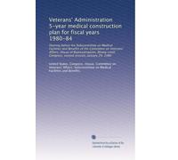 Veterans' Administration 5-year medical construction plan for fiscal years 1980-84: Hearing before the Subcommittee on Medical Facilities and Benefits ... Congress, second session, January 29, 1980