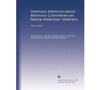 Veterans Administration Advisory Committee on Native American Veterans: Final report