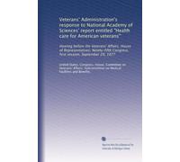 Veterans' Administration's response to National Academy of Sciences' report entitled "Health care for American veterans'': Hearing before the ... Congress, first session, September 29, 1977